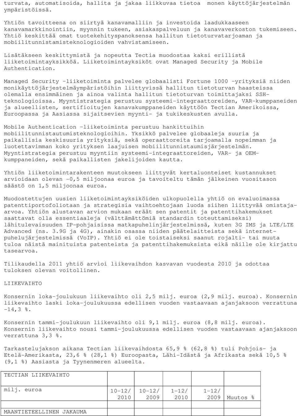 Yhtiö keskittää omat tuotekehityspanoksensa hallitun tietoturvatarjoaman ja mobiilitunnistamisteknologioiden vahvistamiseen.
