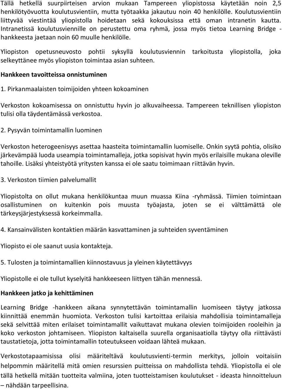 Intranetissä koulutusviennille on perustettu oma ryhmä, jossa myös tietoa Learning Bridge - hankkeesta jaetaan noin 60 muulle henkilölle.