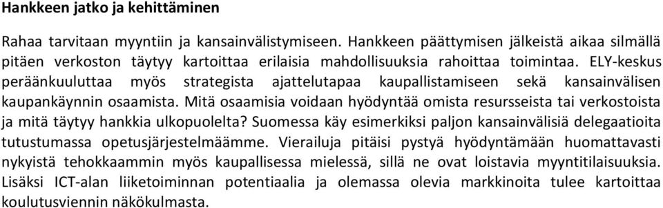 ELY-keskus peräänkuuluttaa myös strategista ajattelutapaa kaupallistamiseen sekä kansainvälisen kaupankäynnin osaamista.