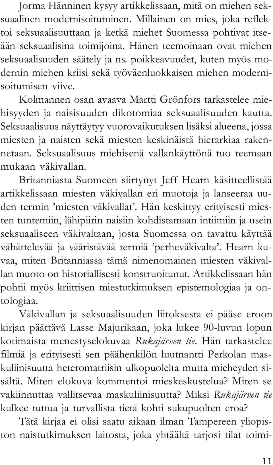 poikkeavuudet, kuten myös modernin miehen kriisi sekä työväenluokkaisen miehen modernisoitumisen viive.