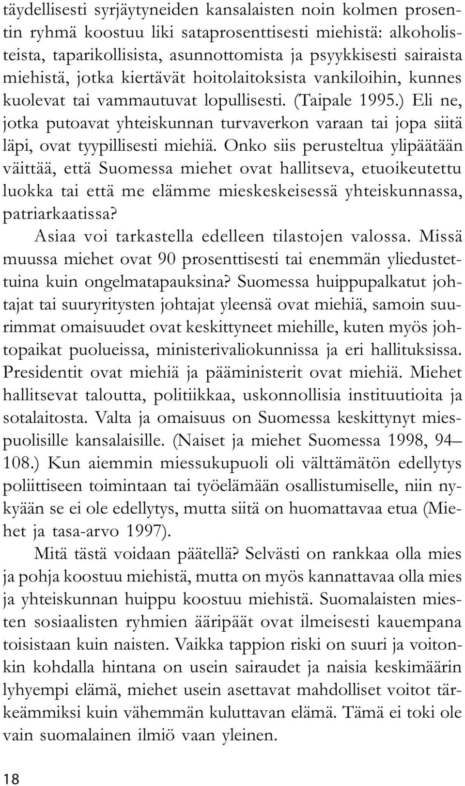) Eli ne, jotka putoavat yhteiskunnan turvaverkon varaan tai jopa siitä läpi, ovat tyypillisesti miehiä.