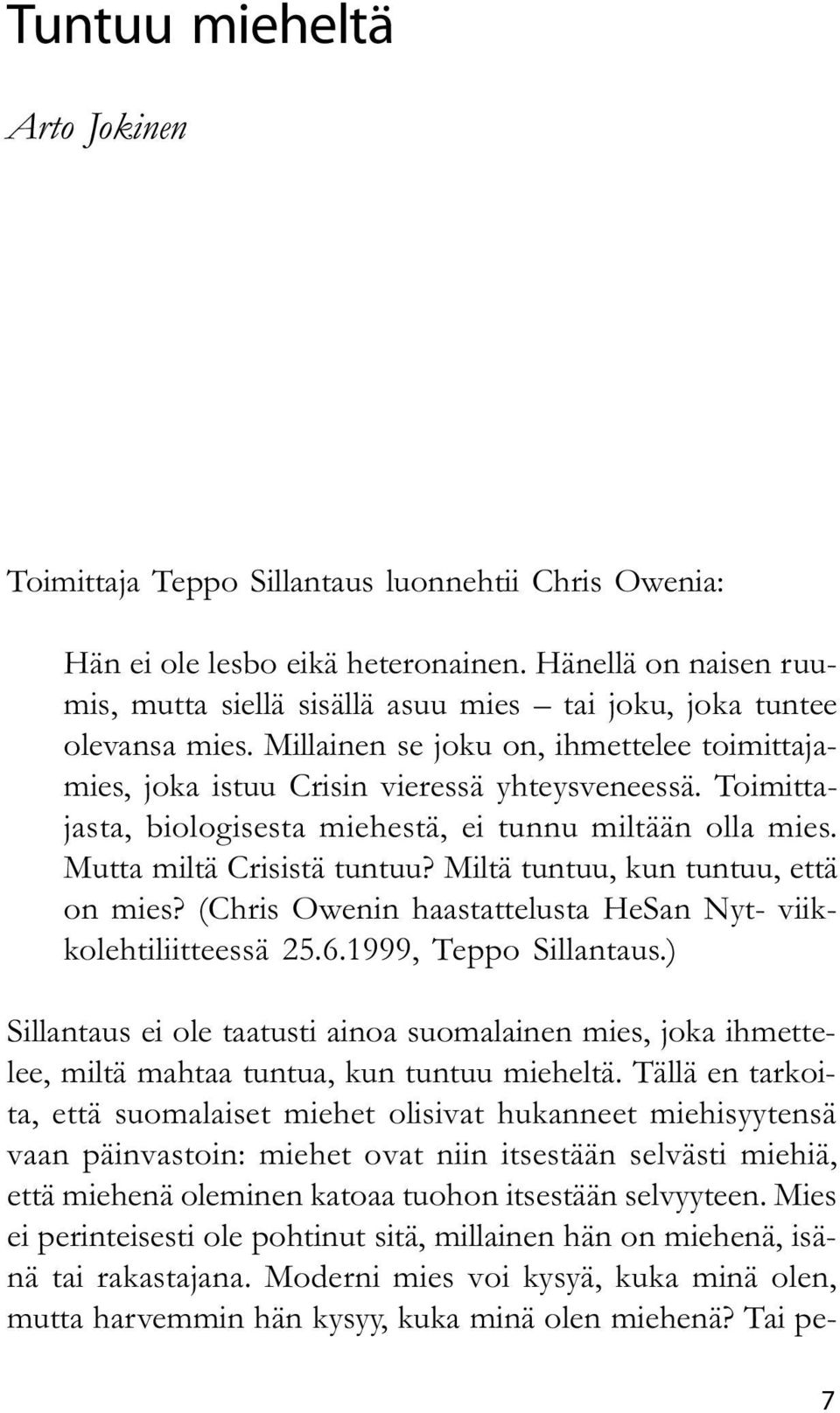 Toimittajasta, biologisesta miehestä, ei tunnu miltään olla mies. Mutta miltä Crisistä tuntuu? Miltä tuntuu, kun tuntuu, että on mies? (Chris Owenin haastattelusta HeSan Nyt- viikkolehtiliitteessä 25.