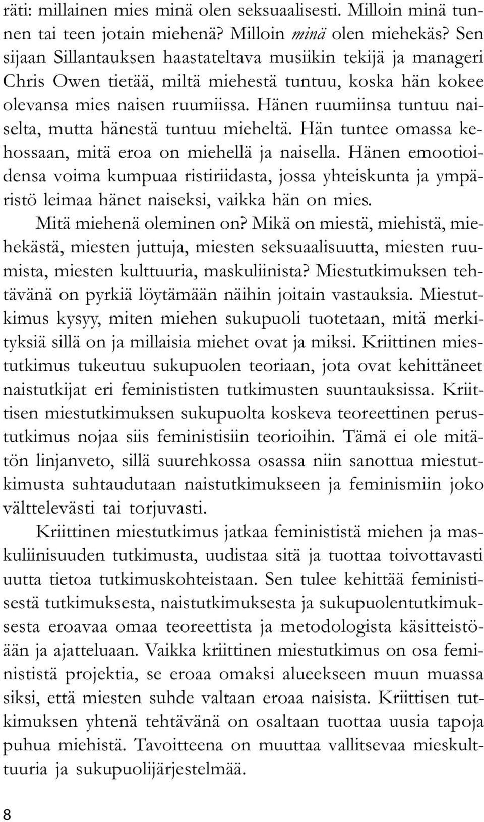 Hänen ruumiinsa tuntuu naiselta, mutta hänestä tuntuu mieheltä. Hän tuntee omassa kehossaan, mitä eroa on miehellä ja naisella.