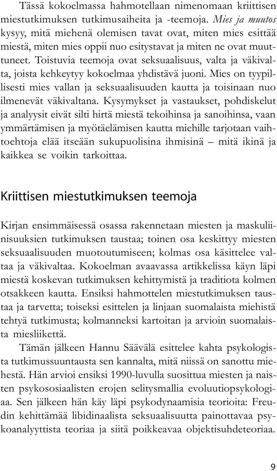 Toistuvia teemoja ovat seksuaalisuus, valta ja väkivalta, joista kehkeytyy kokoelmaa yhdistävä juoni.