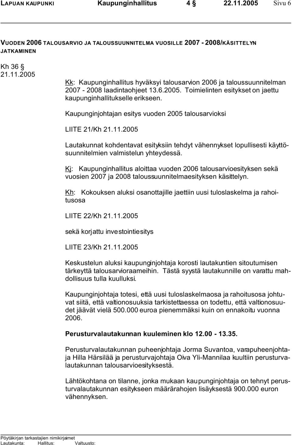 2005 Lautakunnat kohdentavat esityksiin tehdyt vähennykset lopullisesti käyttösuunnitelmien valmistelun yhteydessä.