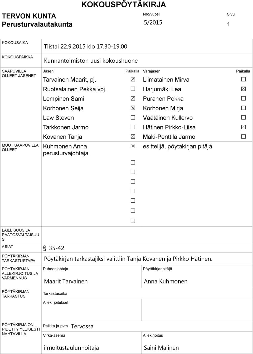 Lempinen Sami Korhonen Seija Law Steven Tarkkonen Jarmo Kovanen Tanja Kuhmonen Anna perusturvajohtaja Liimatainen Mirva Harjumäki Lea Puranen Pekka Korhonen Mirja Väätäinen Kullervo Hätinen