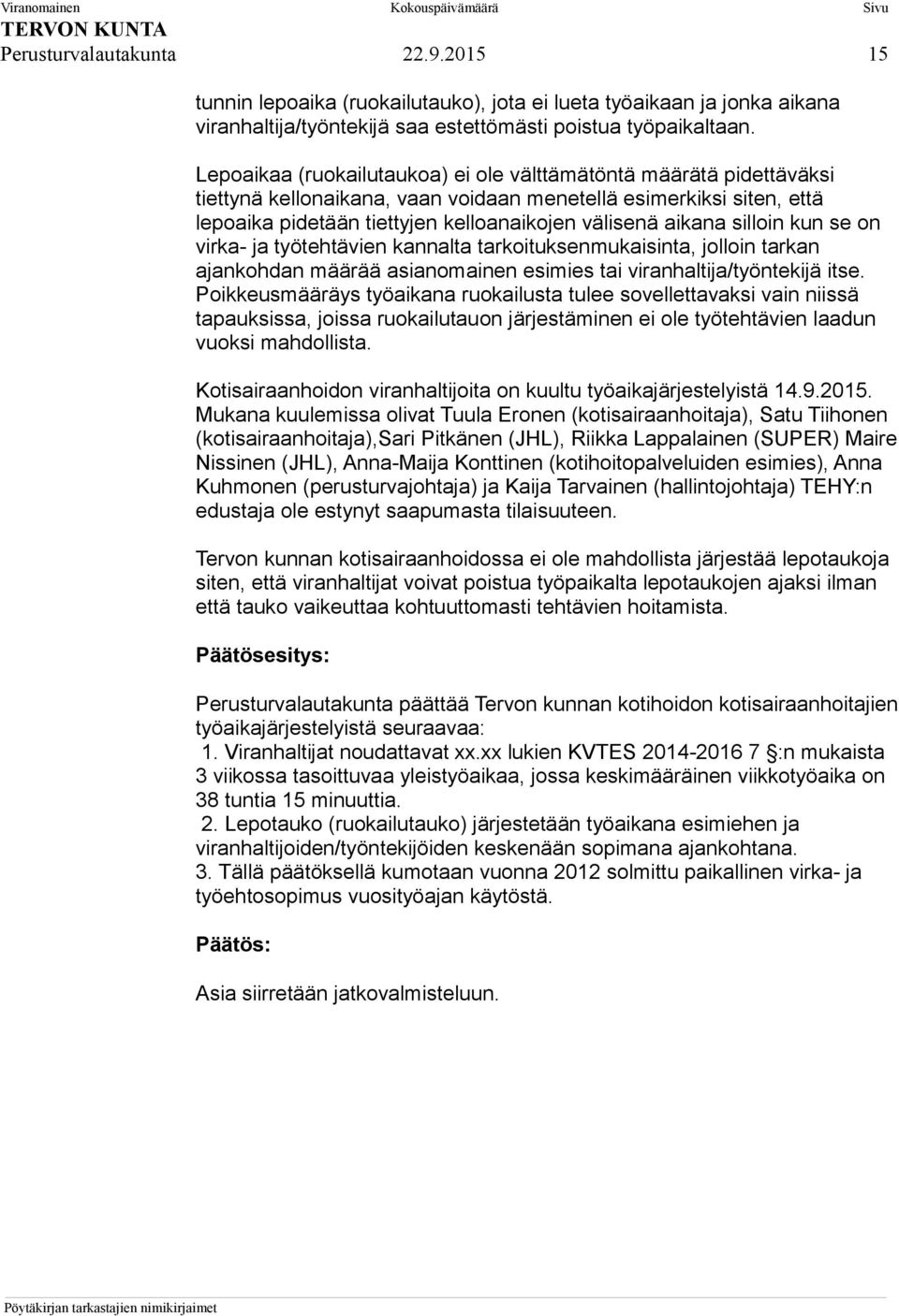 silloin kun se on virka- ja työtehtävien kannalta tarkoituksenmukaisinta, jolloin tarkan ajankohdan määrää asianomainen esimies tai viranhaltija/työntekijä itse.