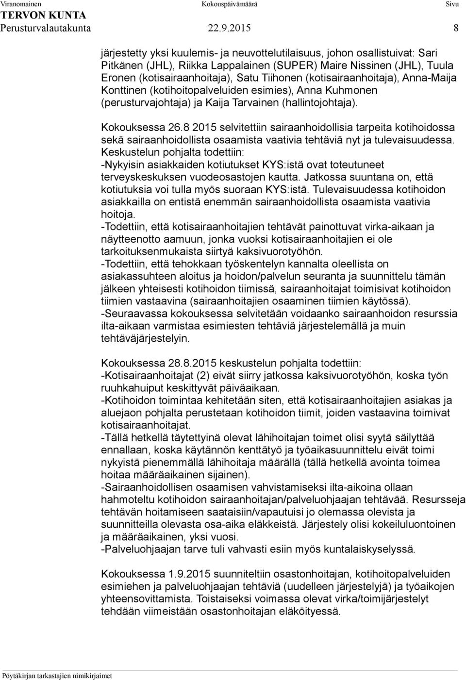 (kotisairaanhoitaja), Anna-Maija Konttinen (kotihoitopalveluiden esimies), Anna Kuhmonen (perusturvajohtaja) ja Kaija Tarvainen (hallintojohtaja). Kokouksessa 26.