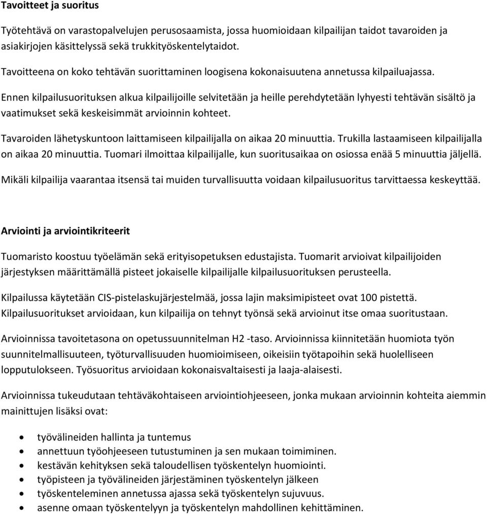 Ennen kilpailusuorituksen alkua kilpailijoille selvitetään ja heille perehdytetään lyhyesti tehtävän sisältö ja vaatimukset sekä keskeisimmät arvioinnin kohteet.