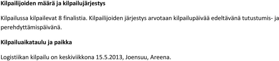 Kilpailijoiden järjestys arvotaan kilpailupäivää edeltävänä
