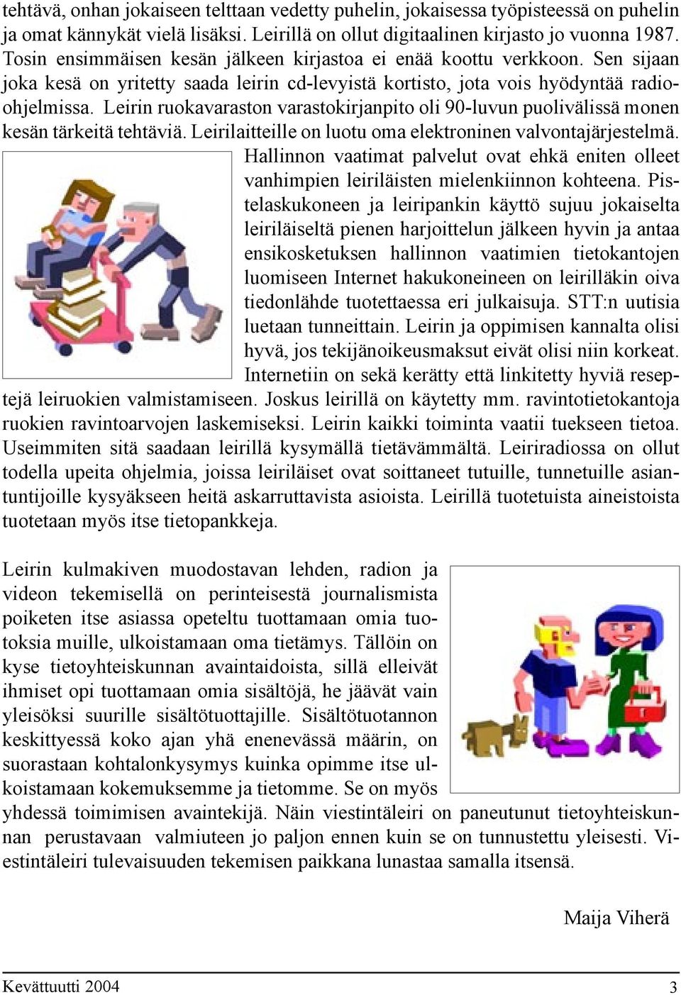 Leirin ruokavaraston varastokirjanpito oli 90-luvun puolivälissä monen kesän tärkeitä tehtäviä. Leirilaitteille on luotu oma elektroninen valvontajärjestelmä.