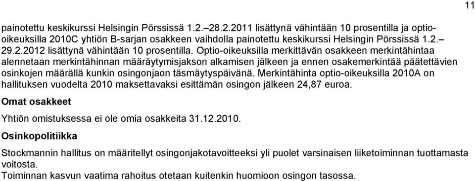 Optio-oikeuksilla merkittävän osakkeen merkintähintaa alennetaan merkintähinnan määräytymisjakson alkamisen jälkeen ja ennen osakemerkintää päätettävien osinkojen määrällä kunkin osingonjaon