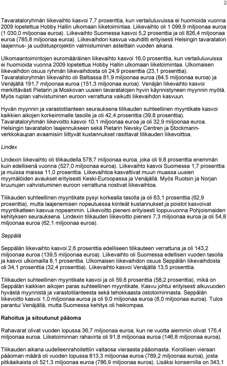 Liikevaihdon kasvua vauhditti erityisesti Helsingin tavaratalon laajennus- ja uudistusprojektin valmistuminen asteittain vuoden aikana.