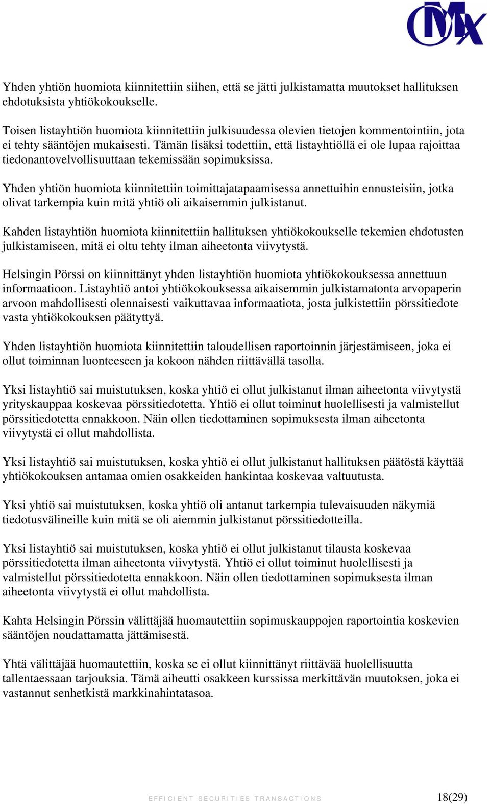 Tämän lisäksi todettiin, että listayhtiöllä ei ole lupaa rajoittaa tiedonantovelvollisuuttaan tekemissään sopimuksissa.