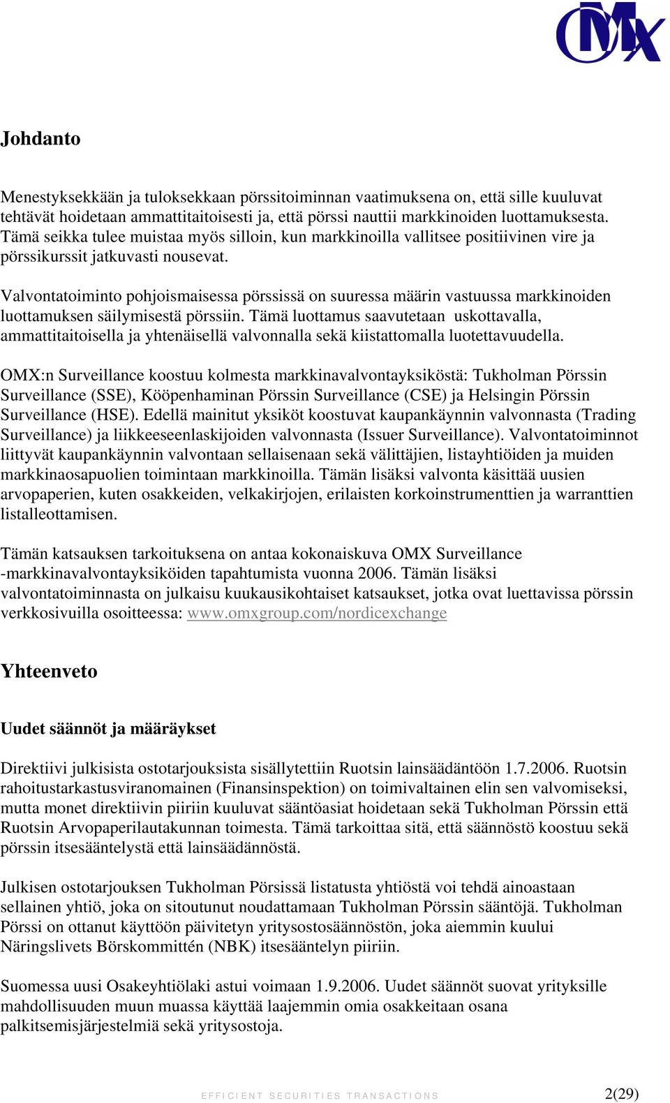 Valvontatoiminto pohjoismaisessa pörssissä on suuressa määrin vastuussa markkinoiden luottamuksen säilymisestä pörssiin.