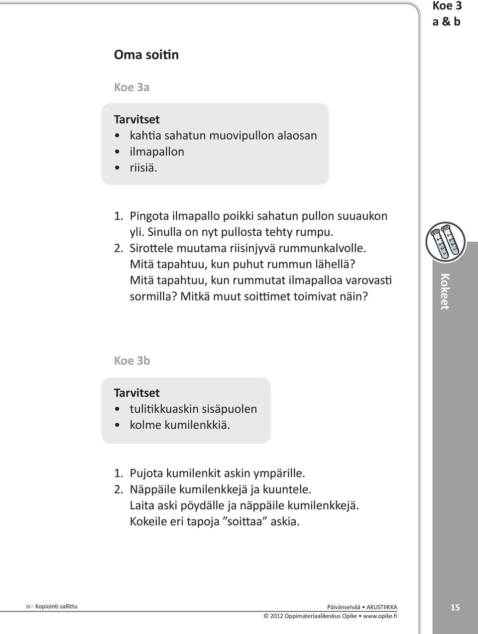 Mitä tapahtuu, kun rummutat ilmapalloa varovasti sormilla? Mitkä muut soittimet toimivat näin?