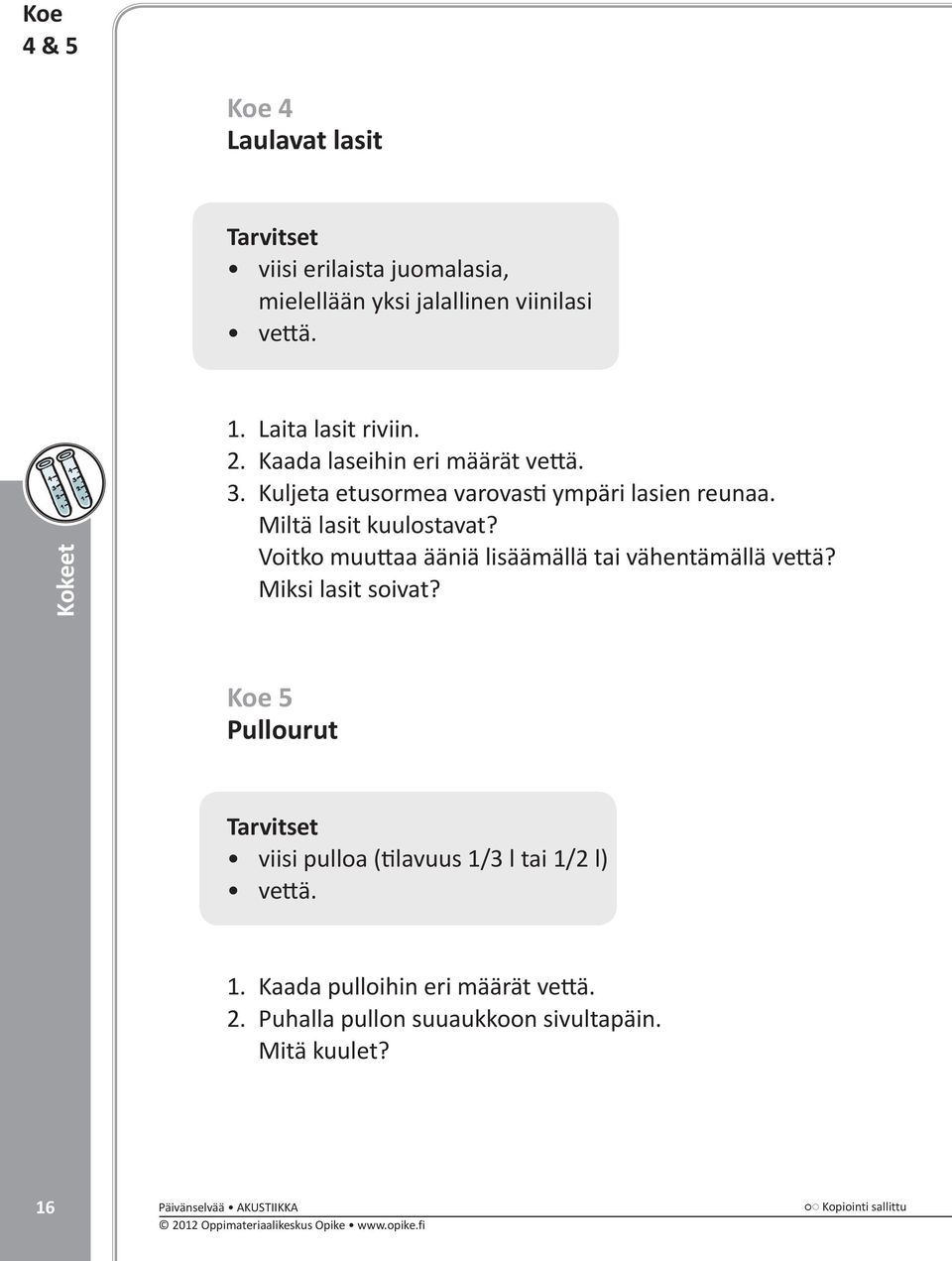 Miltä lasit kuulostavat? Voitko muuttaa ääniä lisäämällä tai vähentämällä vettä? Miksi lasit soivat?