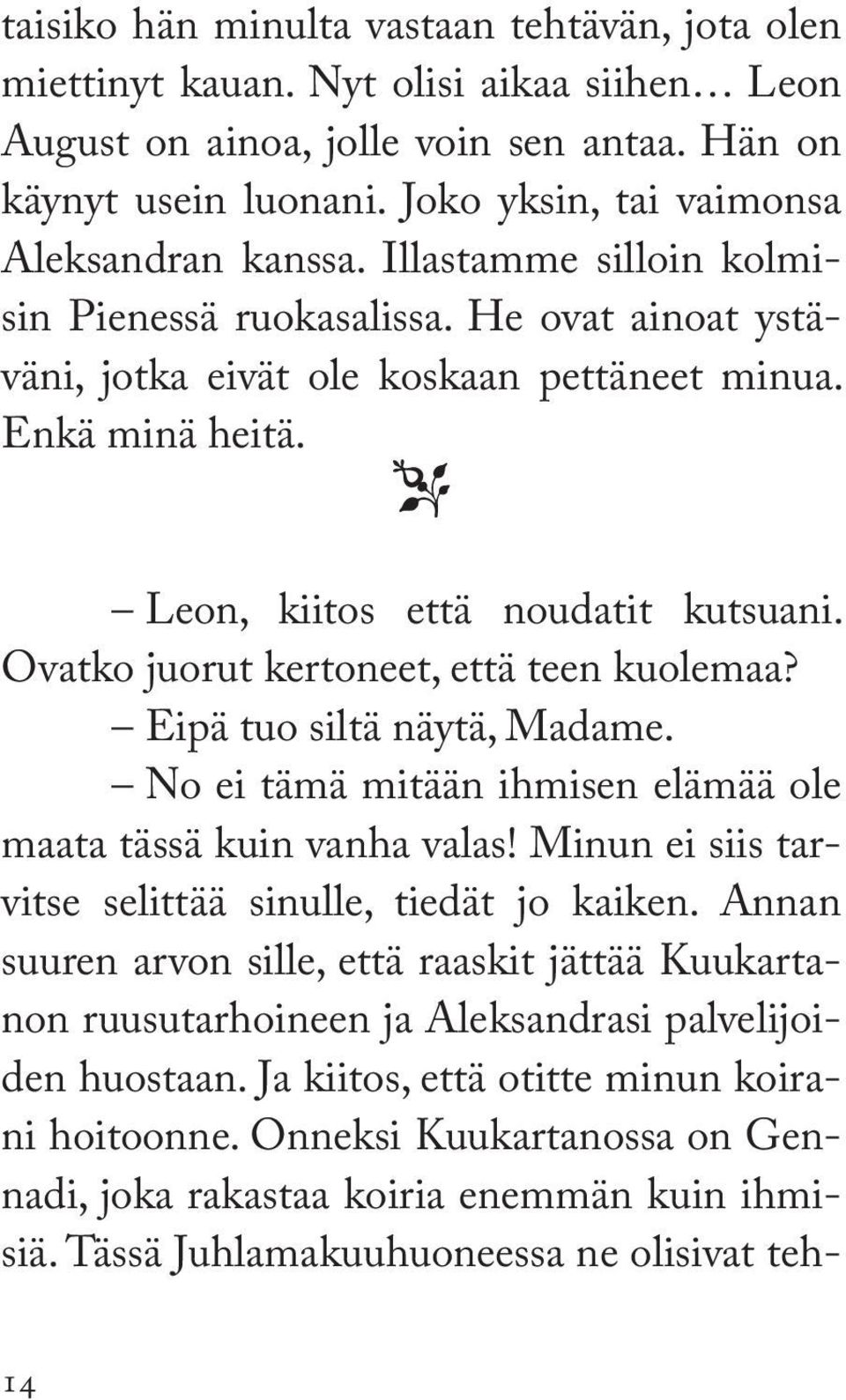 o Leon, kiitos että noudatit kutsuani. Ovatko juorut kertoneet, että teen kuolemaa? Eipä tuo siltä näytä, Madame. No ei tämä mitään ihmisen elämää ole maata tässä kuin vanha valas!