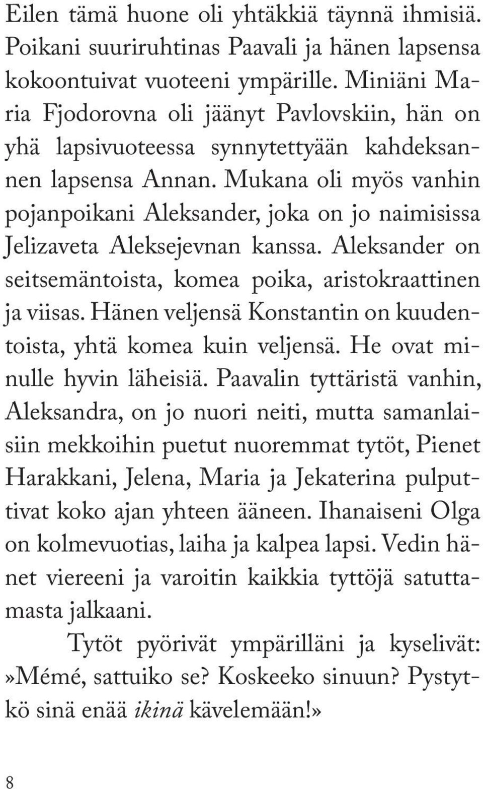 Mukana oli myös vanhin pojanpoikani Aleksander, joka on jo naimisissa Jelizaveta Aleksejevnan kanssa. Aleksander on seitsemäntoista, komea poika, aristokraattinen ja viisas.