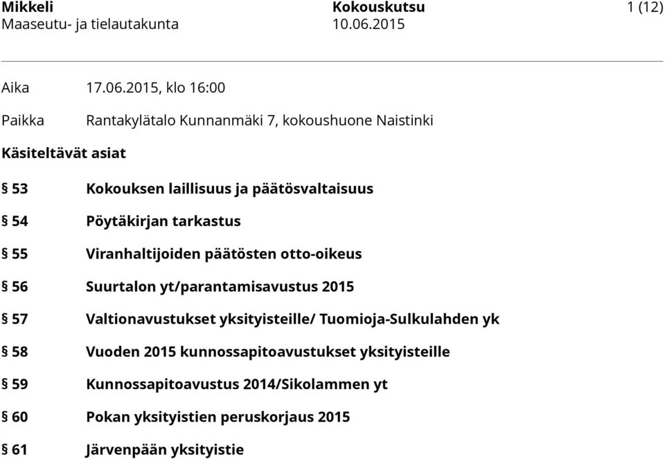 päätösvaltaisuus 54 Pöytäkirjan tarkastus 55 Viranhaltijoiden päätösten otto-oikeus 56 Suurtalon yt/parantamisavustus 2015 57