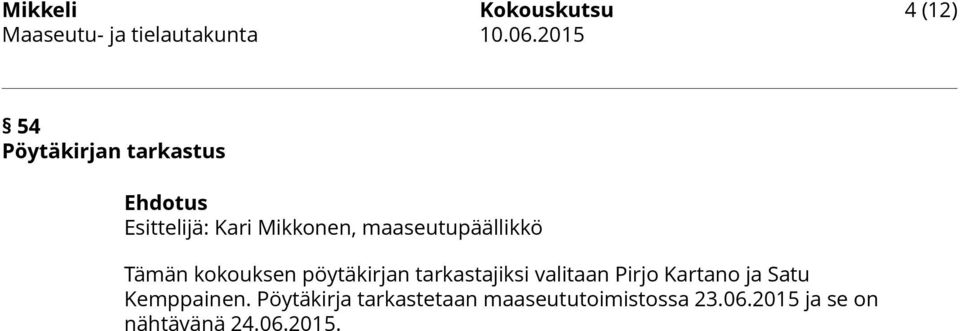 tarkastajiksi valitaan Pirjo Kartano ja Satu Kemppainen.