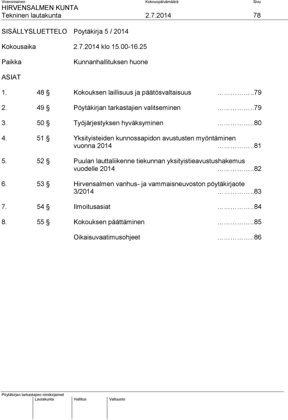 51 Yksityisteiden kunnossapidon avustusten myöntäminen vuonna 2014..81 5.