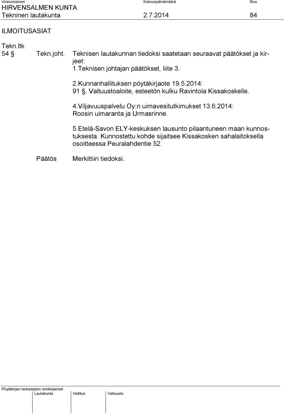 2014: 91, Valtuustoaloite, esteetön kulku Ravintola Kissakoskelle. 4.Viljavuuspalvelu Oy:n uimavesitutkimukset 13.6.