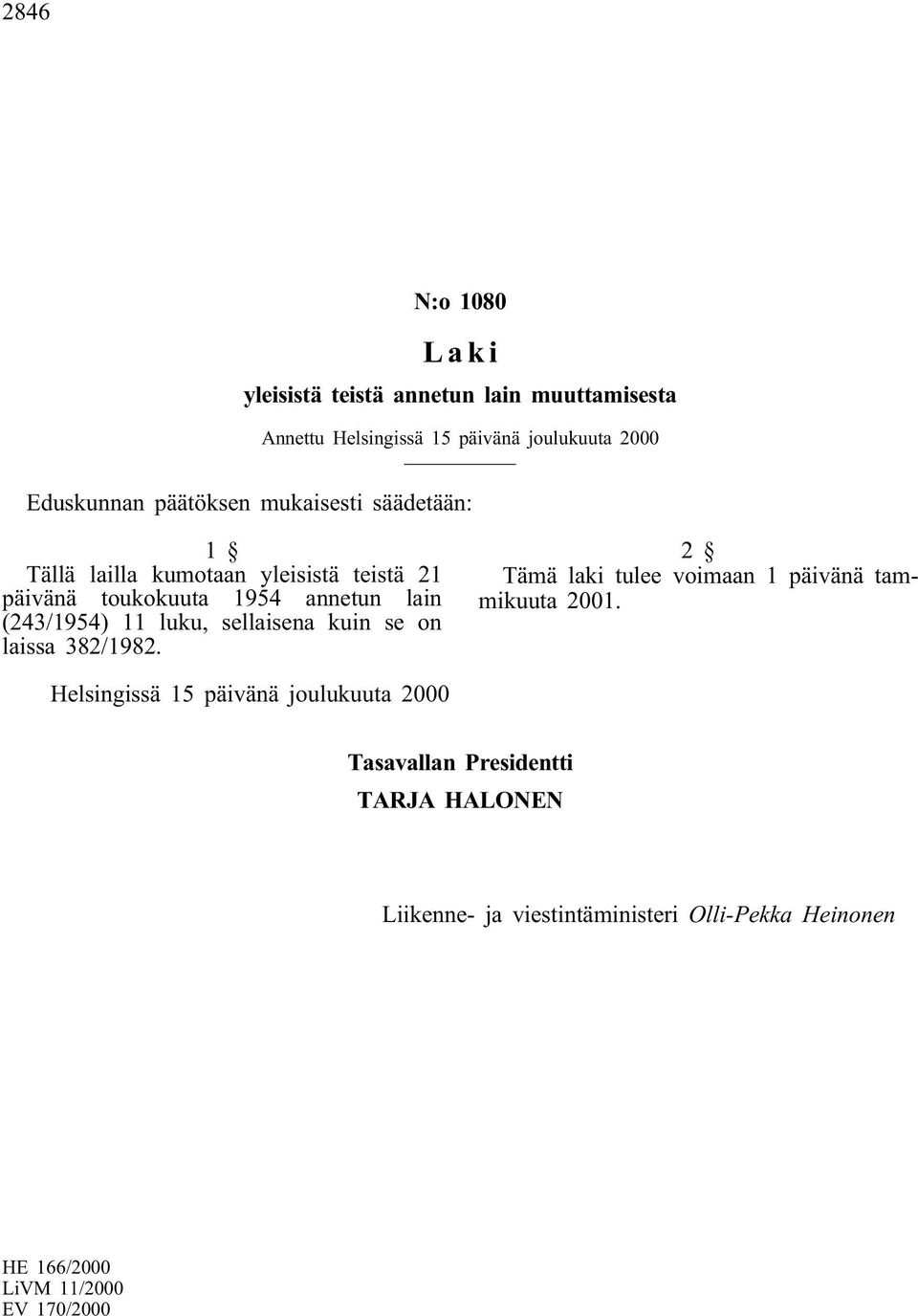 luku, sellaisena kuin se on laissa 382/1982. 2 Tämä laki tulee voimaan 1 päivänä tammikuuta 2001.