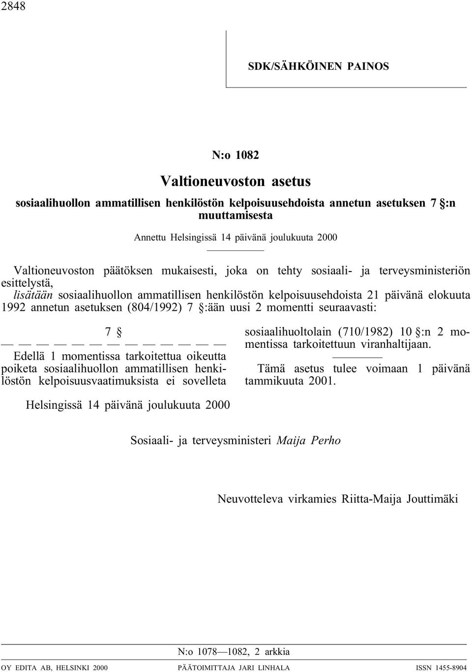 annetun asetuksen (804/1992) 7 :ään uusi 2 momentti seuraavasti: 7 Edellä 1 momentissa tarkoitettua oikeutta poiketa sosiaalihuollon ammatillisen henkilöstön kelpoisuusvaatimuksista ei sovelleta