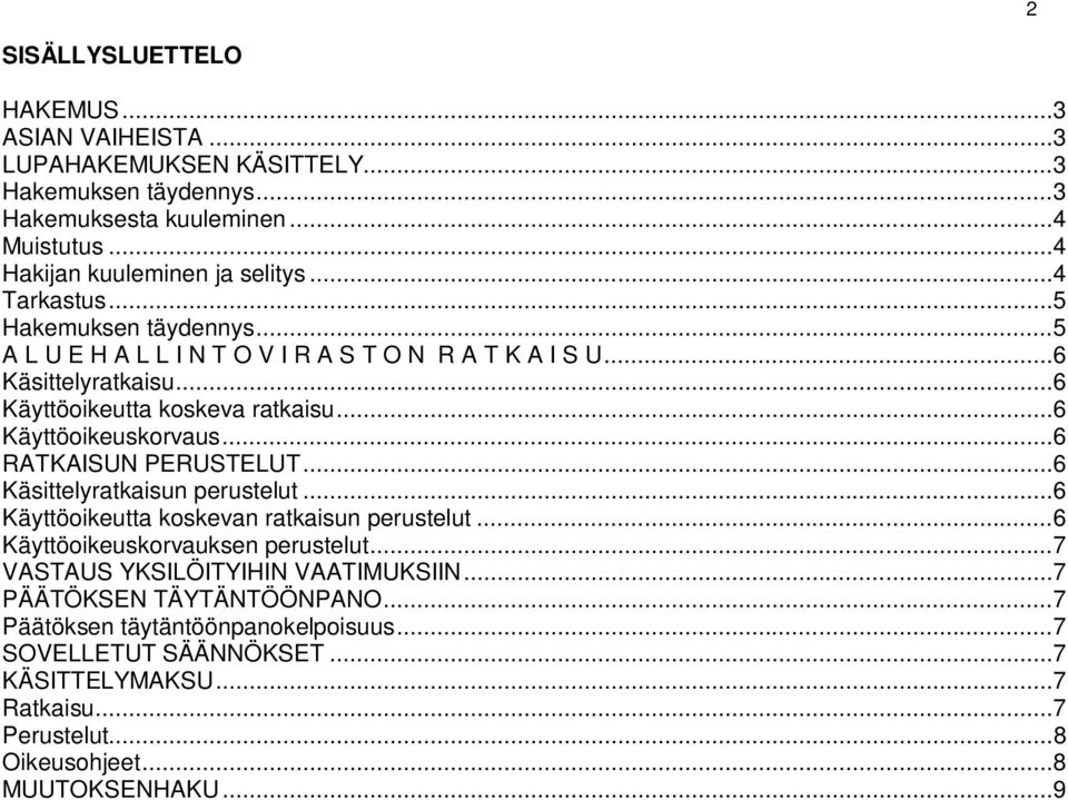 .. 6 RATKAISUN PERUSTELUT... 6 Käsittelyratkaisun perustelut... 6 Käyttöoikeutta koskevan ratkaisun perustelut... 6 Käyttöoikeuskorvauksen perustelut.