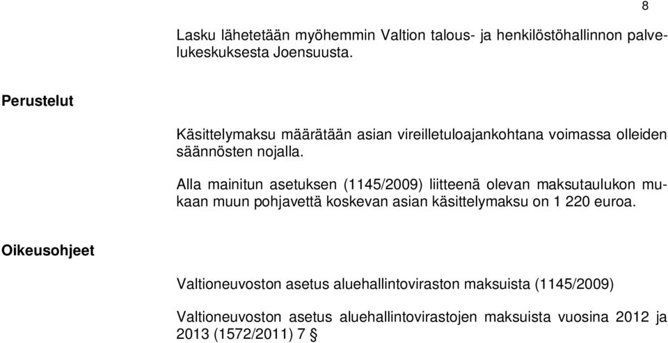 Alla mainitun asetuksen (1145/2009) liitteenä olevan maksutaulukon mukaan muun pohjavettä koskevan asian käsittelymaksu on 1