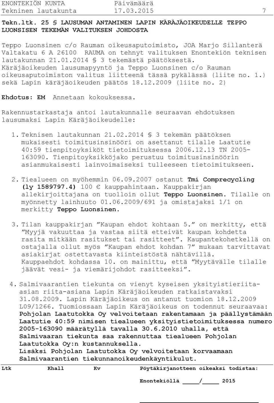 valituksen Enontekiön teknisen lautakunnan 21.01.2014 3 tekemästä päätöksestä.