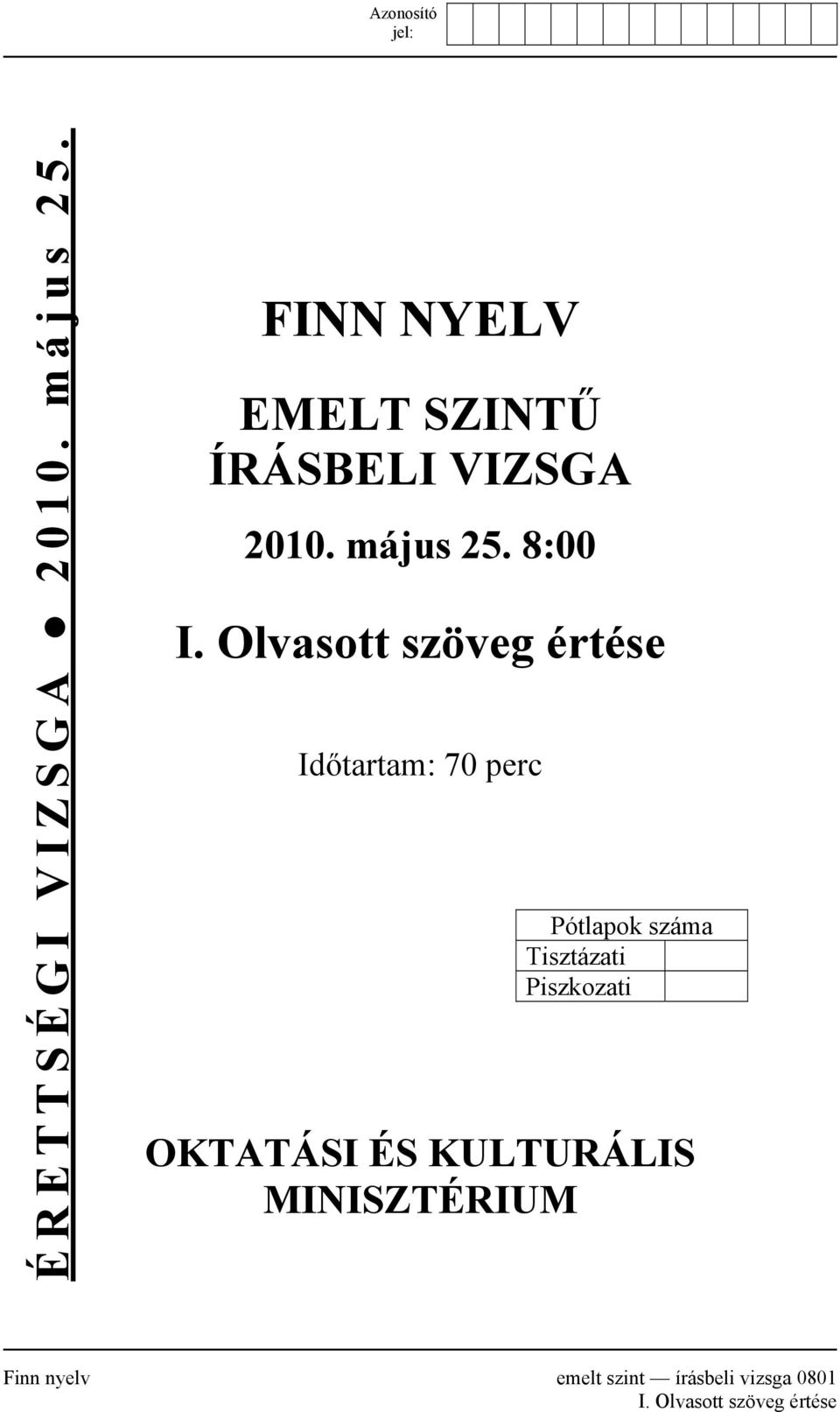 Olvasott szöveg értése Időtartam: 70 perc Pótlapok száma Tisztázati