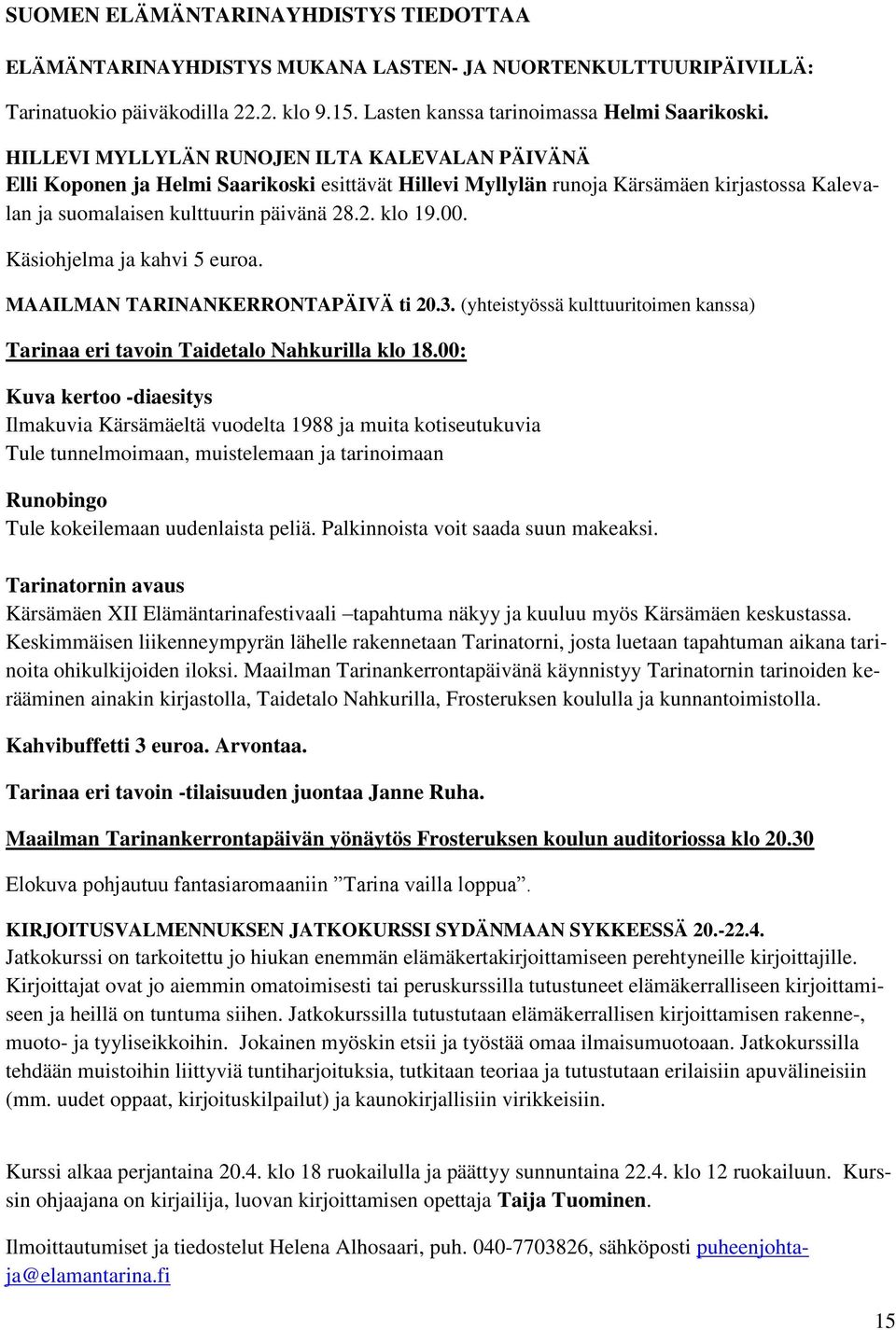 Käsiohjelma ja kahvi 5 euroa. MAAILMAN TARINANKERRONTAPÄIVÄ ti 20.3. (yhteistyössä kulttuuritoimen kanssa) Tarinaa eri tavoin Taidetalo Nahkurilla klo 18.