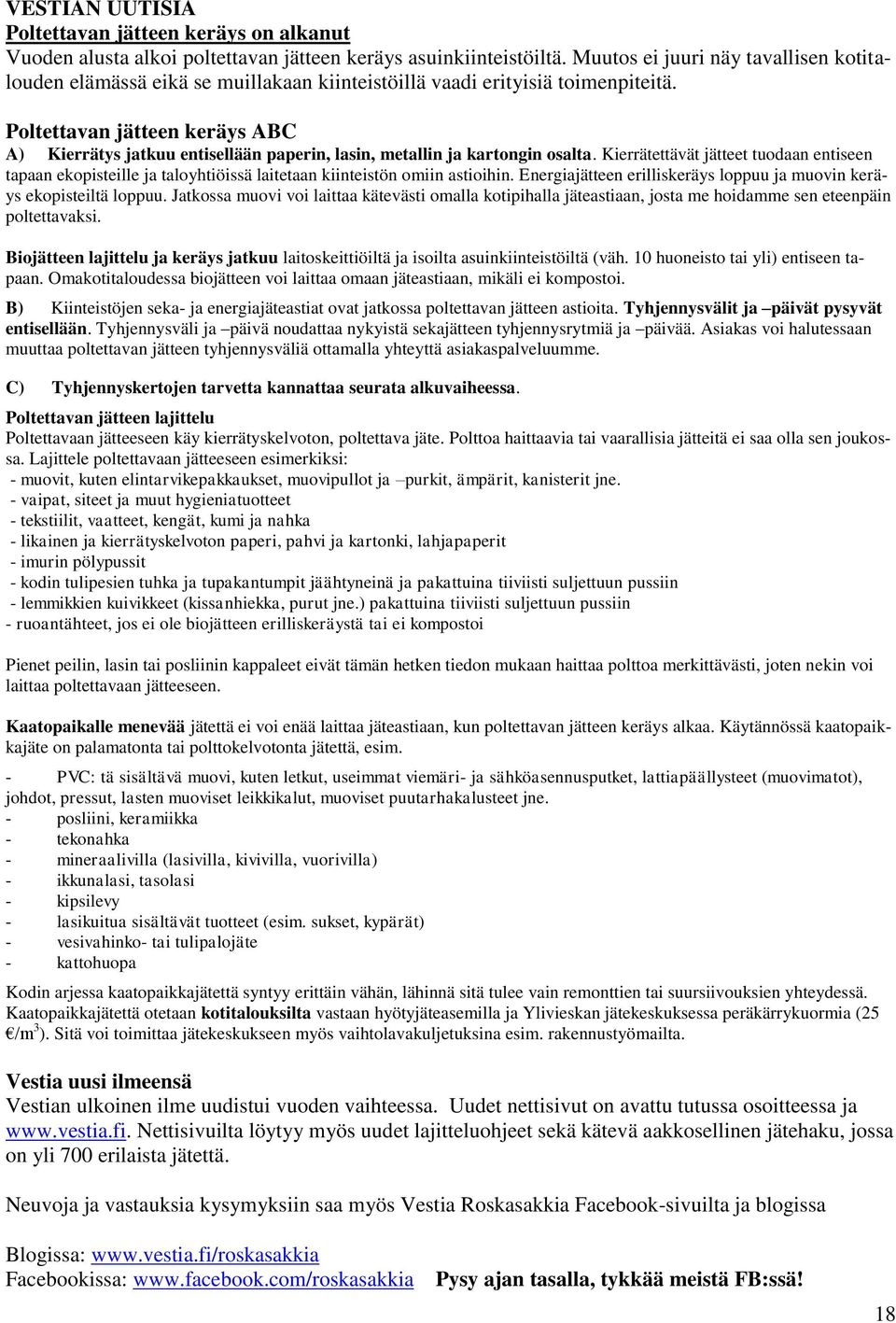 Poltettavan jätteen keräys ABC A) Kierrätys jatkuu entisellään paperin, lasin, metallin ja kartongin osalta.