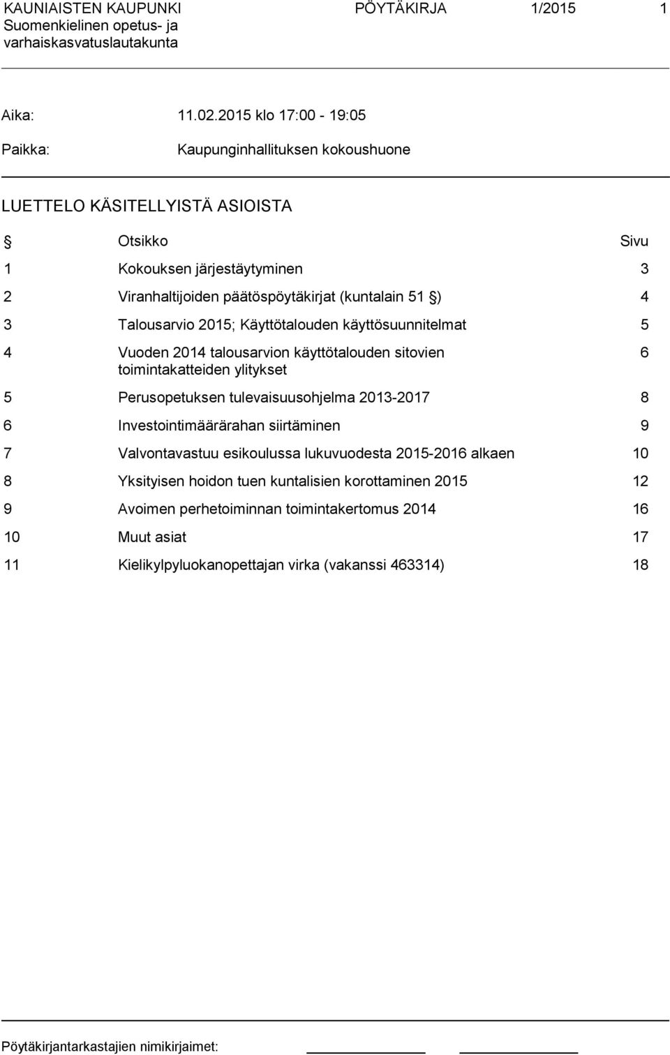 päätöspöytäkirjat (kuntalain 51 ) 4 3 Talousarvio 2015; Käyttötalouden käyttösuunnitelmat 5 4 Vuoden 2014 talousarvion käyttötalouden sitovien toimintakatteiden ylitykset 6