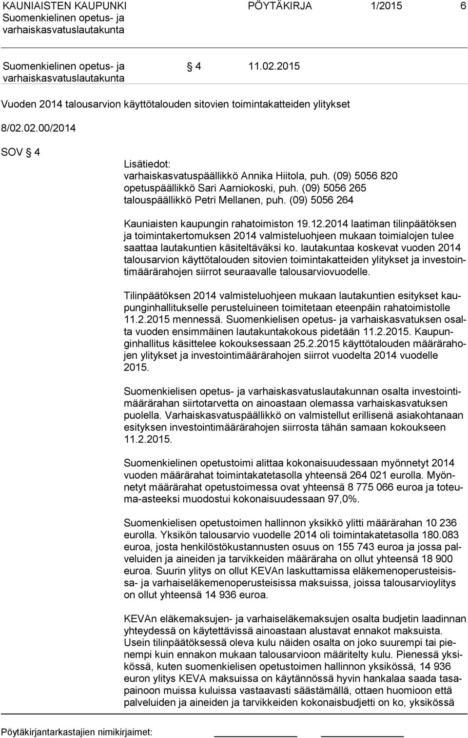 2014 laatiman tilinpäätöksen ja toimintakertomuksen 2014 valmisteluohjeen mukaan toimialojen tulee saat taa lautakuntien käsiteltäväksi ko.