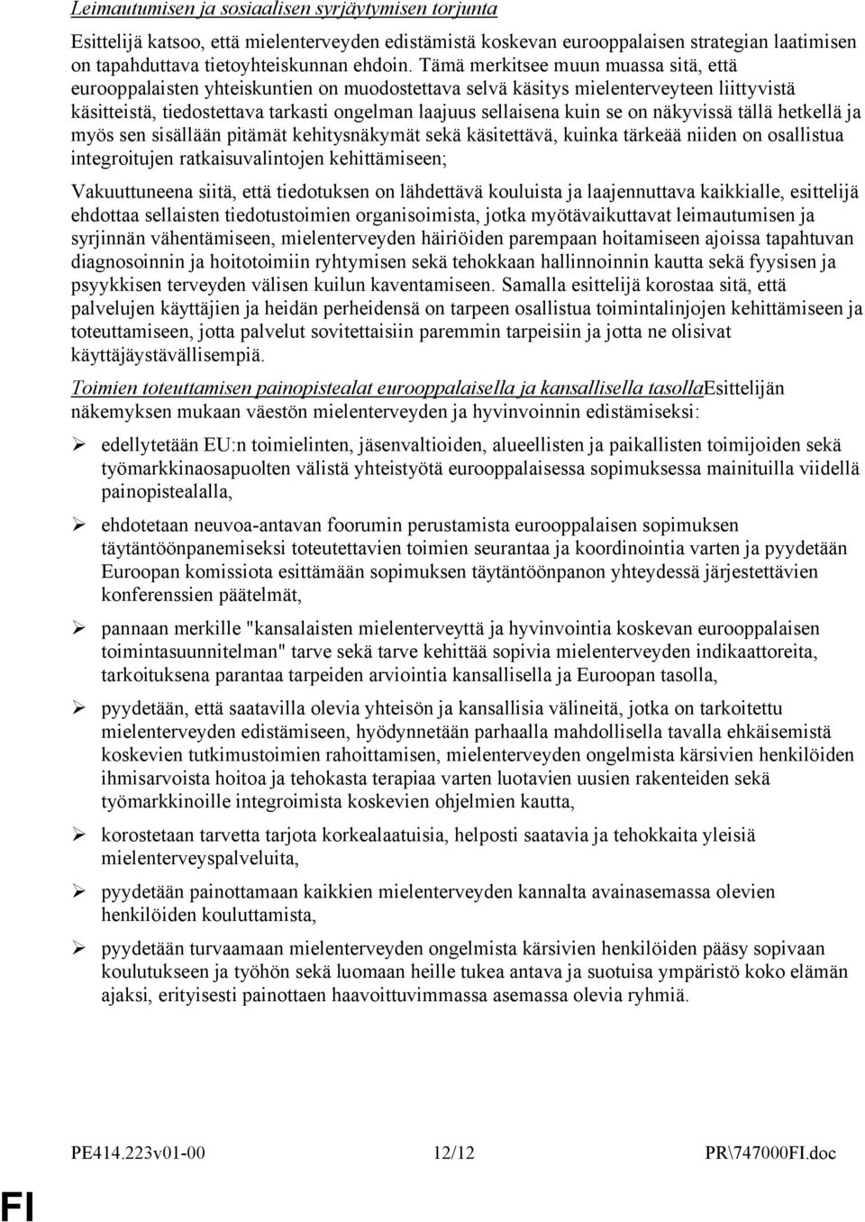 on näkyvissä tällä hetkellä ja myös sen sisällään pitämät kehitysnäkymät sekä käsitettävä, kuinka tärkeää niiden on osallistua integroitujen ratkaisuvalintojen kehittämiseen; Vakuuttuneena siitä,