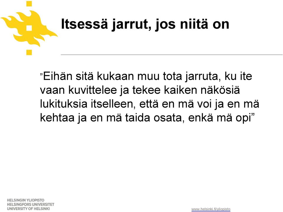 kaiken näkösiä lukituksia itselleen, että en mä