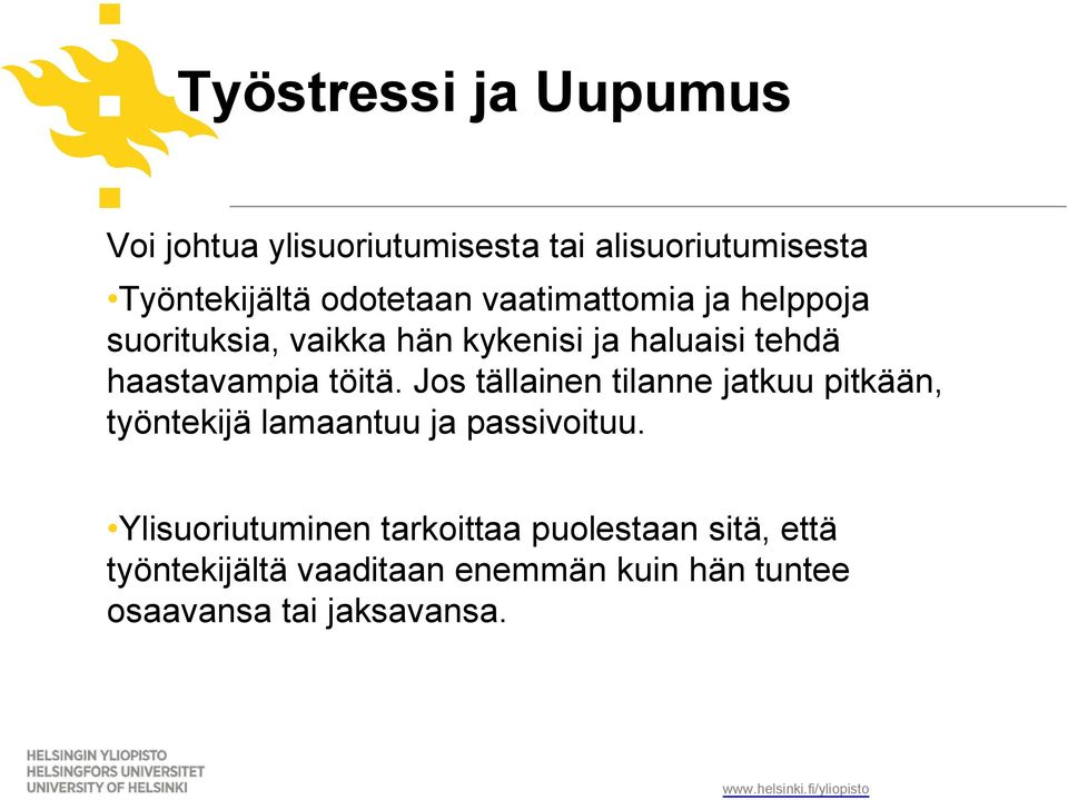 Jos tällainen tilanne jatkuu pitkään, työntekijä lamaantuu ja passivoituu.