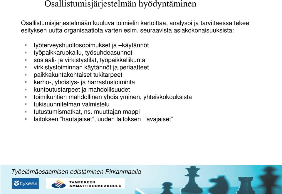 seuraavista asiakokonaisuuksista: työterveyshuoltosopimukset ja käytännöt työpaikkaruokailu, työsuhdeasunnot sosiaali- ja virkistystilat, työpaikkaliikunta