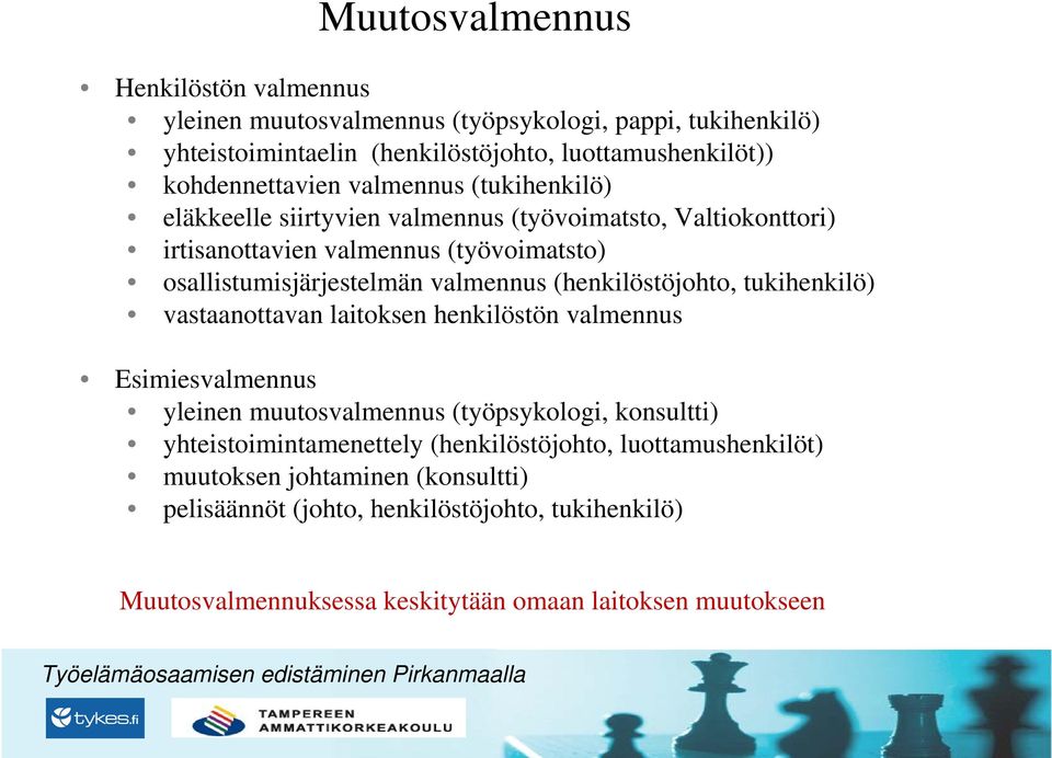 (henkilöstöjohto, tukihenkilö) vastaanottavan laitoksen henkilöstön valmennus Esimiesvalmennus yleinen muutosvalmennus (työpsykologi, konsultti) yhteistoimintamenettely