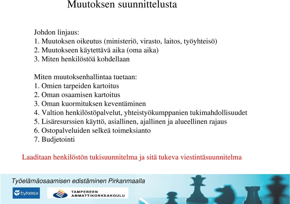 Oman osaamisen kartoitus 3. Oman kuormituksen keventäminen 4. Valtion henkilöstöpalvelut, yhteistyökumppanien tukimahdollisuudet 5.