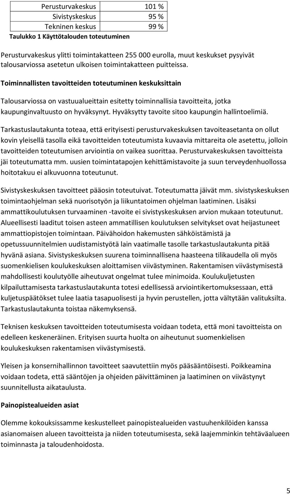 Toiminnallisten tavoitteiden toteutuminen keskuksittain Talousarviossa on vastuualueittain esitetty toiminnallisia tavoitteita, jotka kaupunginvaltuusto on hyväksynyt.