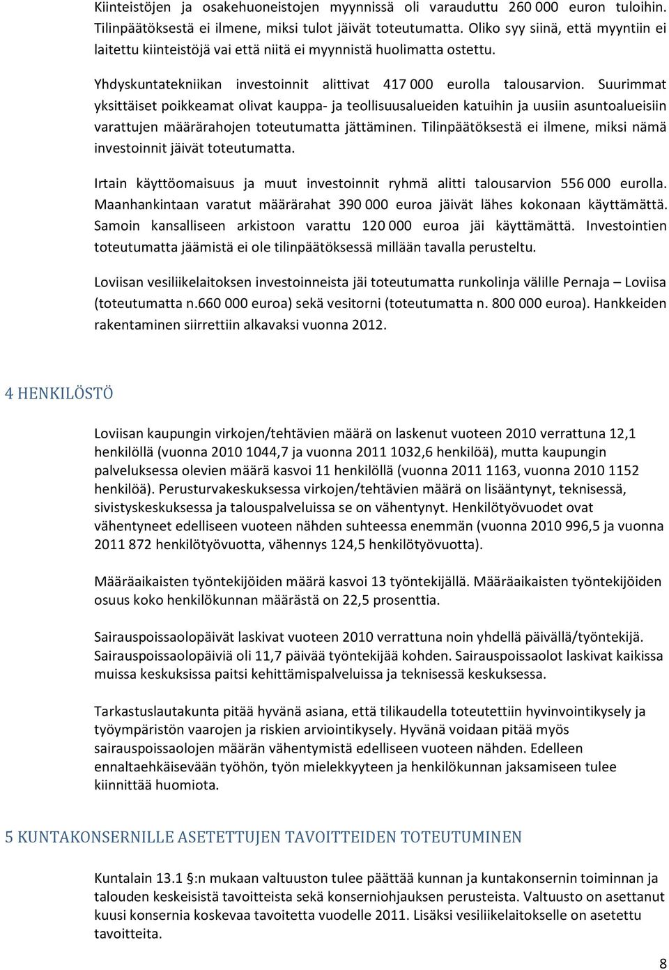 Suurimmat yksittäiset poikkeamat olivat kauppa- ja teollisuusalueiden katuihin ja uusiin asuntoalueisiin varattujen määrärahojen toteutumatta jättäminen.