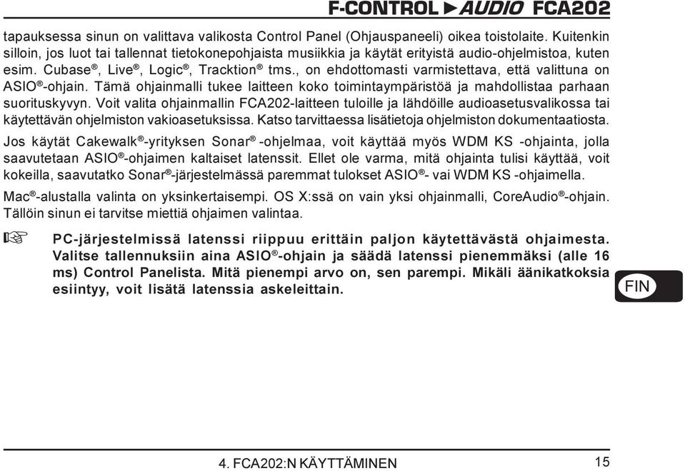 , on ehdottomasti varmistettava, että valittuna on ASIO -ohjain. Tämä ohjainmalli tukee laitteen koko toimintaympäristöä ja mahdollistaa parhaan suorituskyvyn.