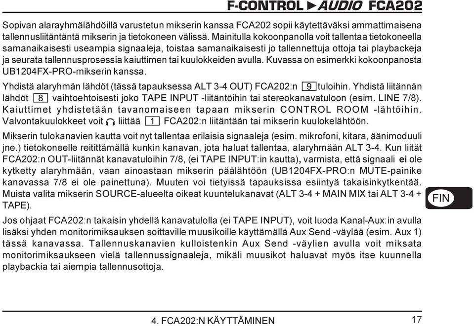 kuulokkeiden avulla. Kuvassa on esimerkki kokoonpanosta UB1204FX-PRO-mikserin kanssa. Yhdistä alaryhmän lähdöt (tässä tapauksessa ALT 3-4 OUT) FCA202:n tuloihin.