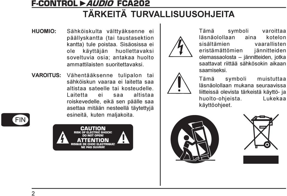 Vähentääksenne tulipalon tai sähköiskun vaaraa ei laitetta saa altistaa sateelle tai kosteudelle.