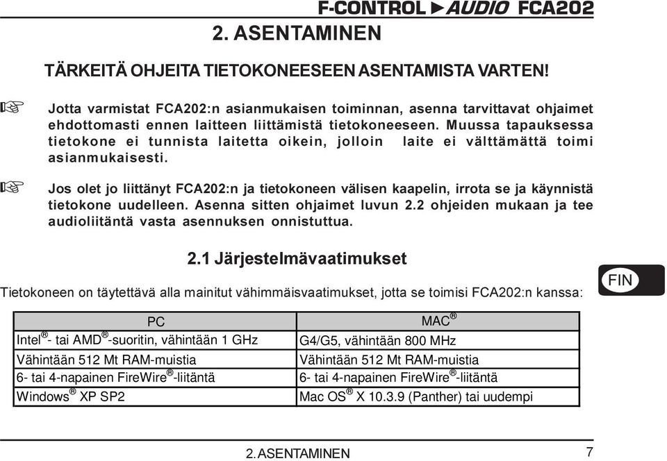 Muussa tapauksessa tietokone ei tunnista laitetta oikein, jolloin laite ei välttämättä toimi asianmukaisesti.