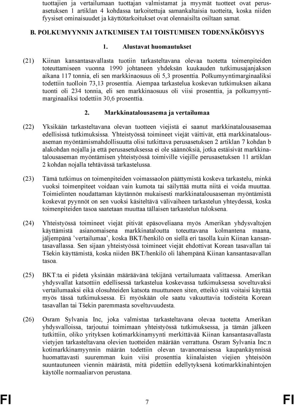 Alustavat huomautukset (21) Kiinan kansantasavallasta tuotiin tarkasteltavana olevaa tuotetta toimenpiteiden toteuttamiseen vuonna 1990 johtaneen yhdeksän kuukauden tutkimusajanjakson aikana 117